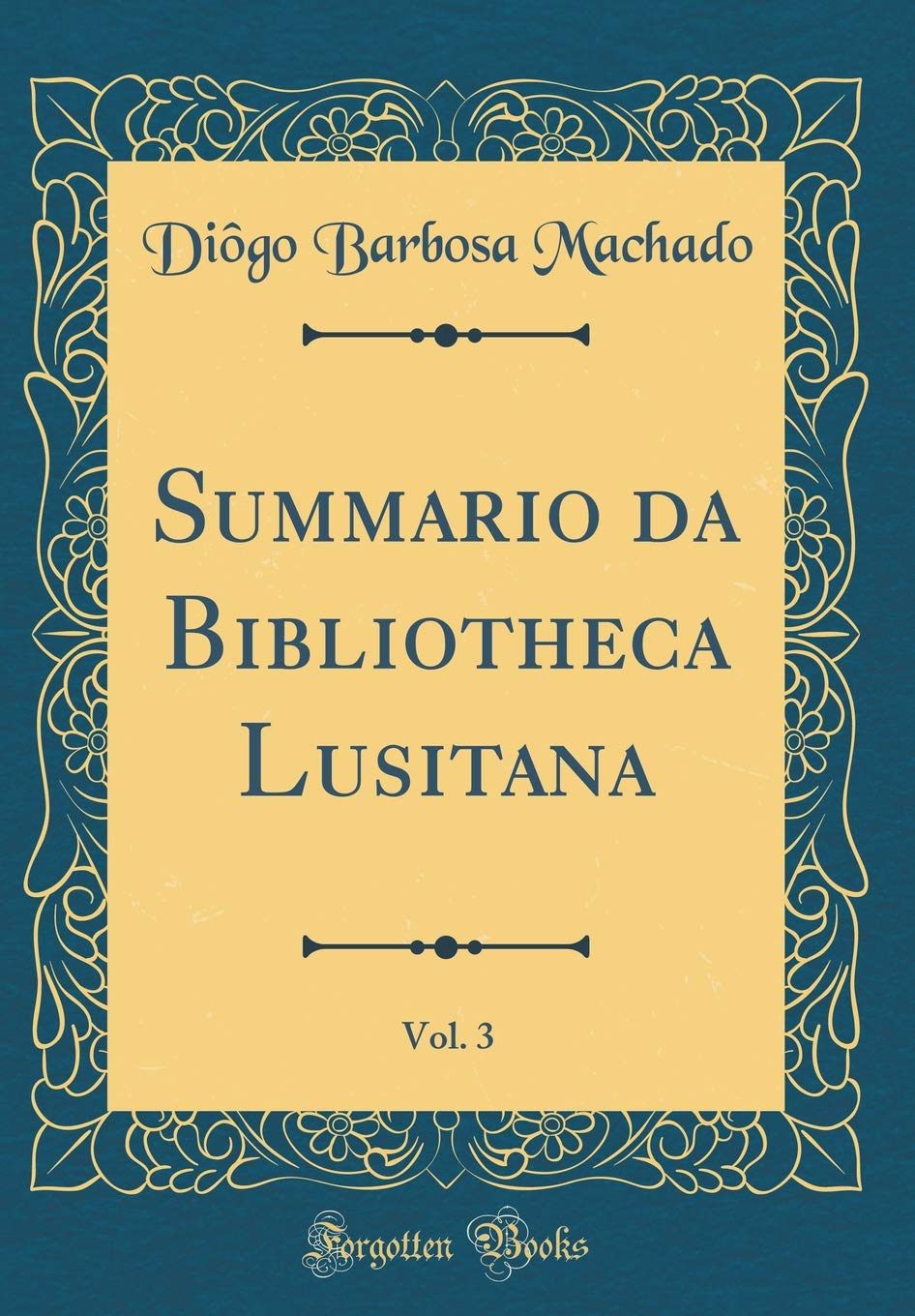 Summario da Bibliotheca Lusitana, Vol. 3 (Classic Reprint) Contemporary literature