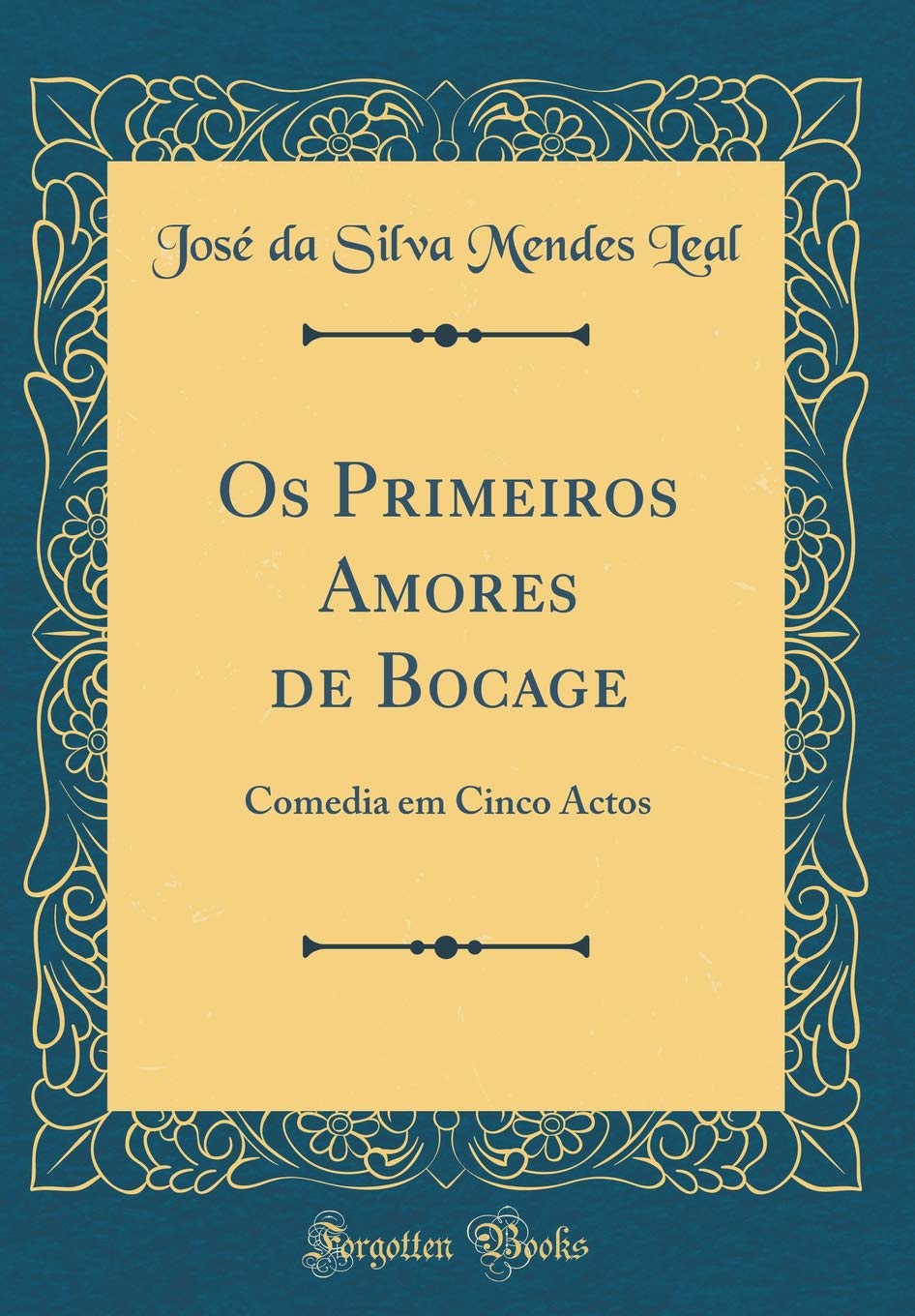 Os Primeiros Amores de Bocage: Comedia em Cinco Actos (Classic Reprint) Drama