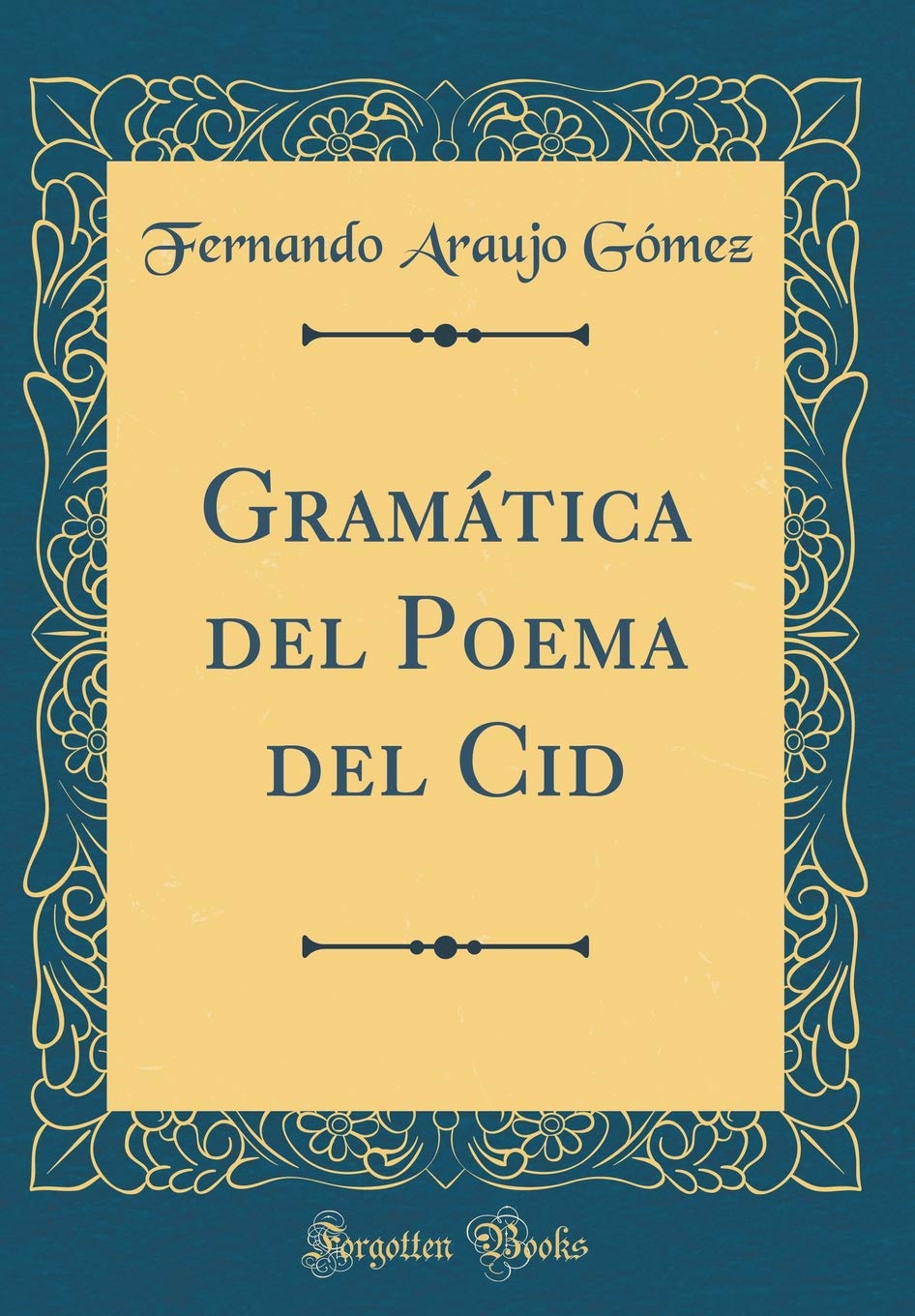 Gramática del Poema del Cid (Classic Reprint) Foreign Languages ​​& Dictionaries
