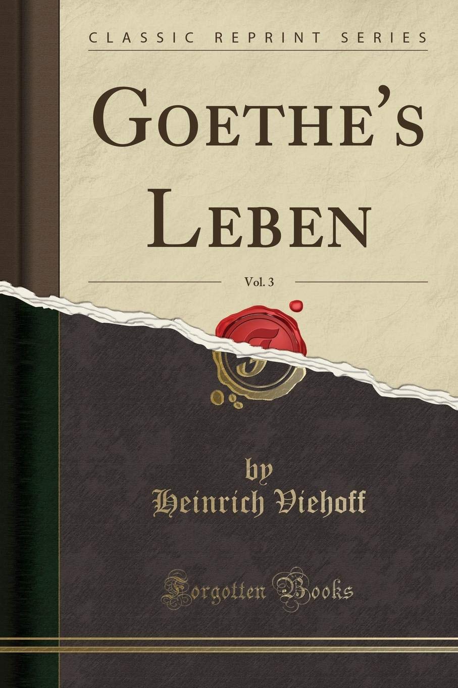 Goethe's Leben, Vol. 3 (Classic Reprint) Social Sciences