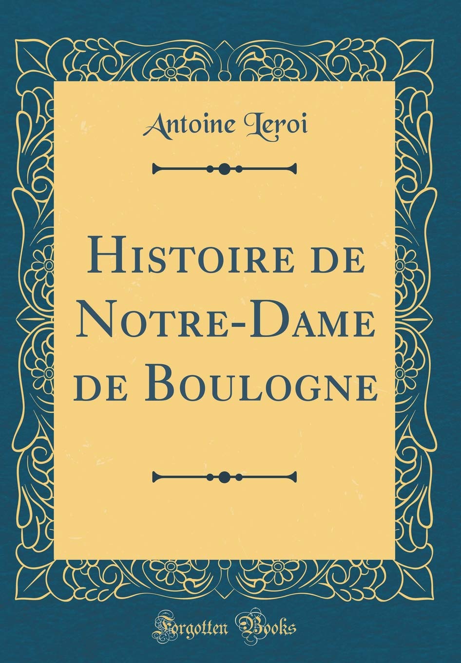 Histoire de Notre-Dame de Boulogne (Classic Reprint) Contemporary literature