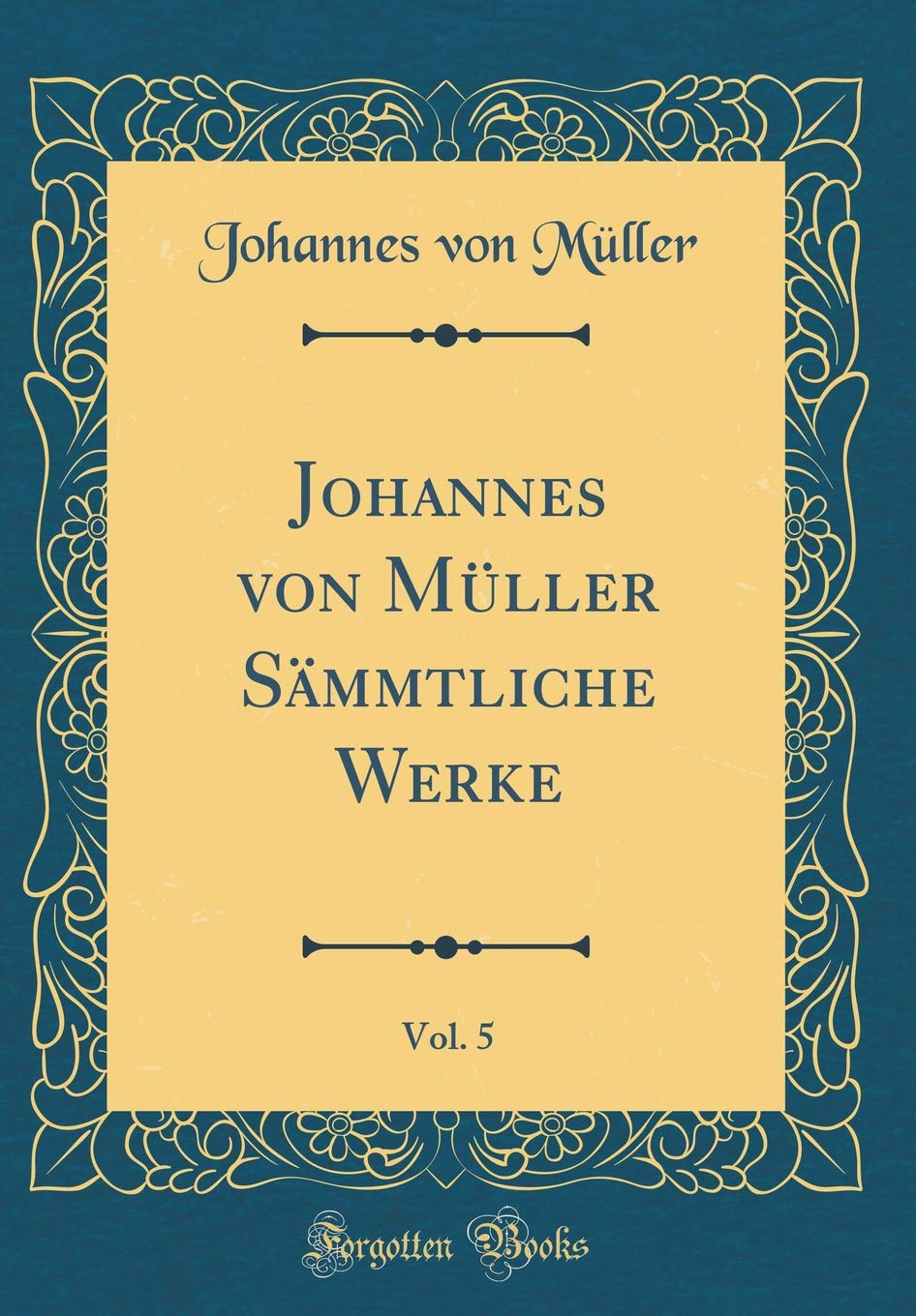 Johannes von Müller Sämmtliche Werke, Vol. 5 (Classic Reprint) Drama
