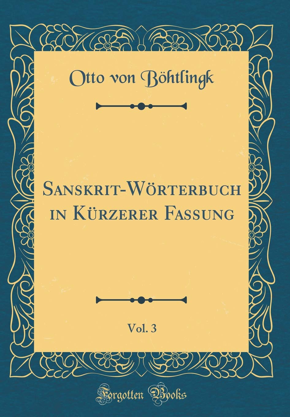Sanskrit-Wörterbuch in Kürzerer Fassung, Vol. 3 (Classic Reprint) Film, Art & Culture