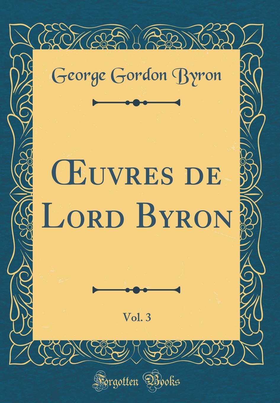 OEuvres de Lord Byron, Vol. 3 (Classic Reprint) Poetry