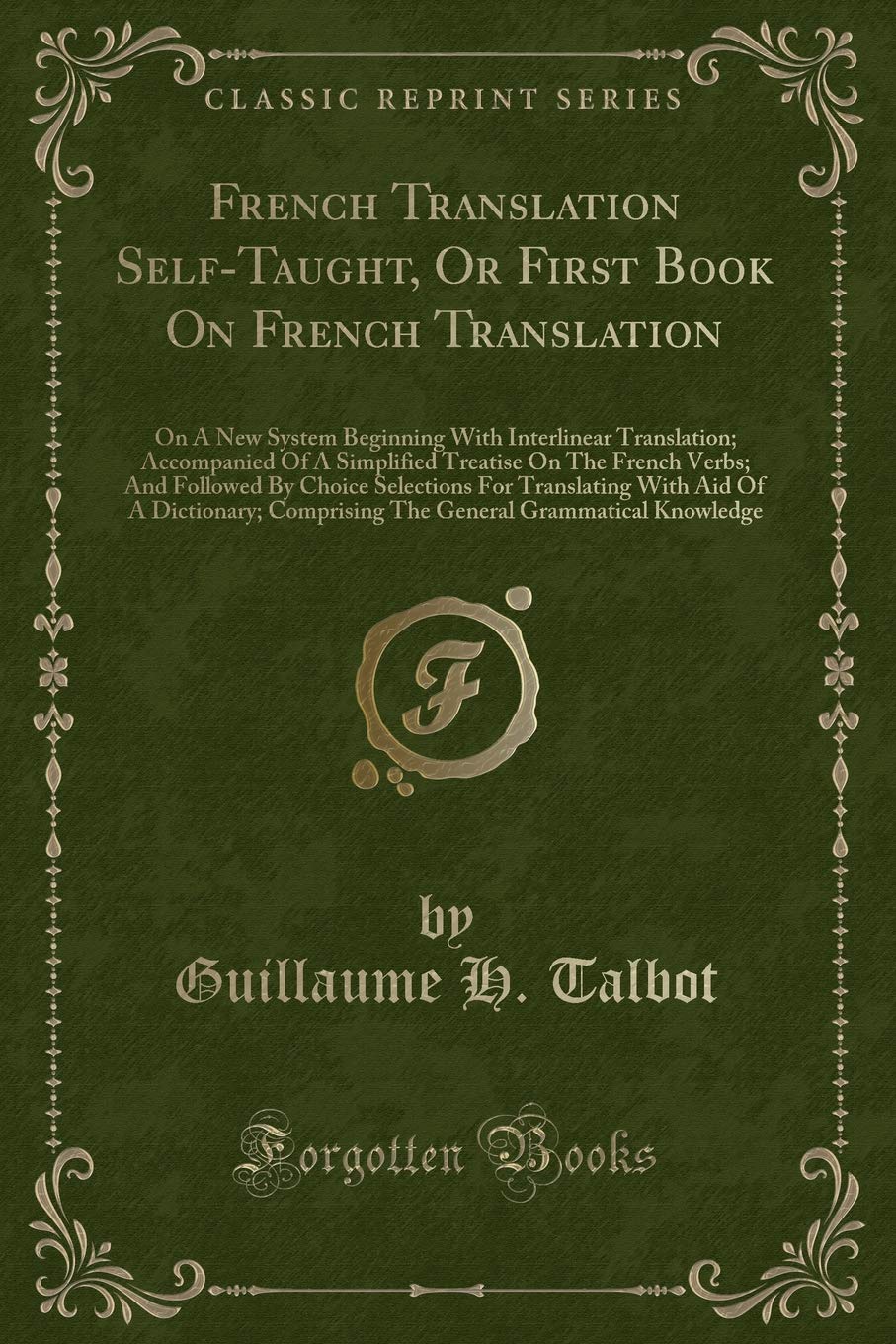 French Translation Self-Taught, Or First Book On French Translation: On A New System Beginning With Interlinear Translation; Accompanied Of A ... For Translating With Aid Of A Dictiona Contemporary literature