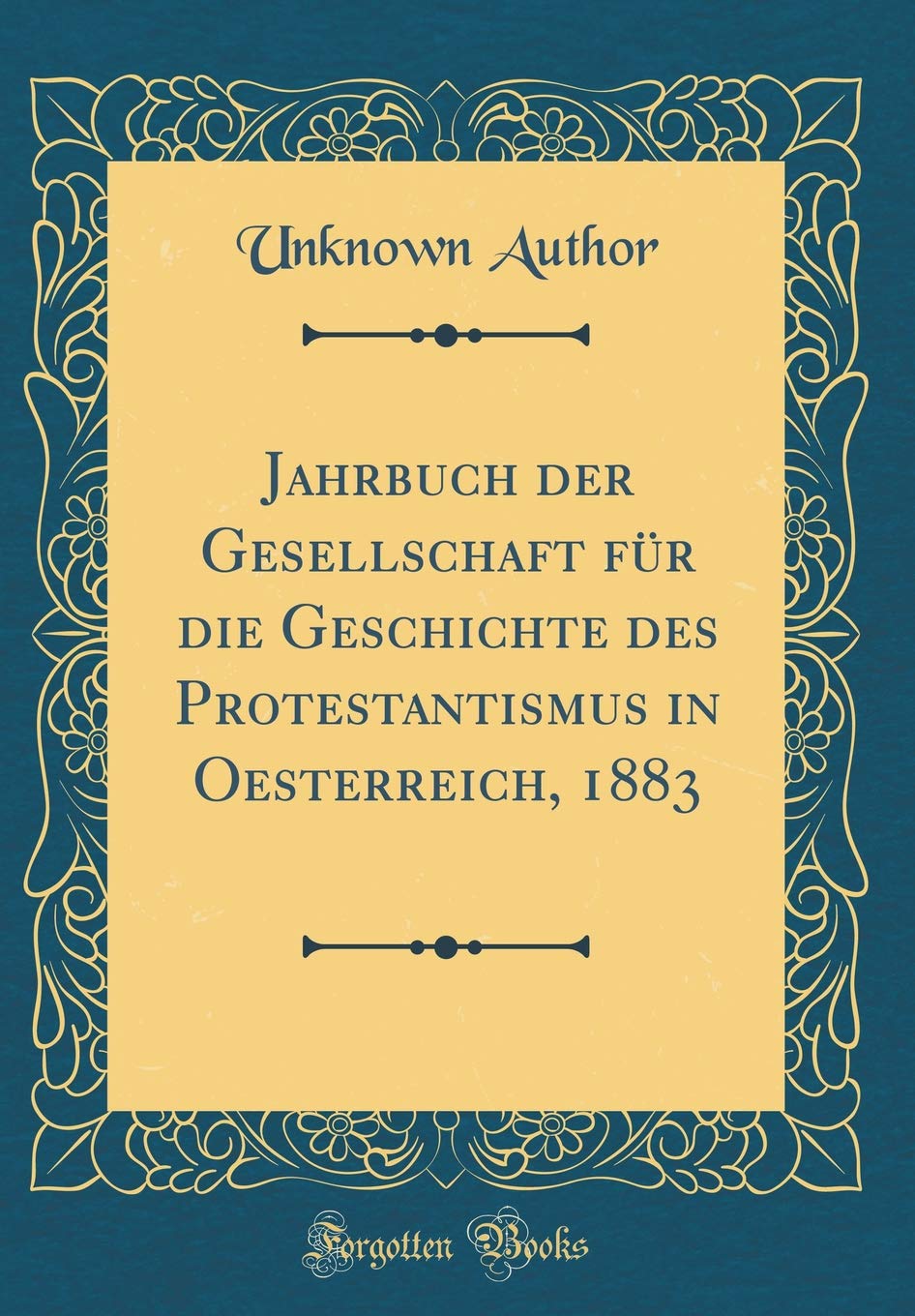 Jahrbuch der Gesellschaft für die Geschichte des Protestantismus in Oesterreich, 1883 (Classic Reprint) Film, Art & Culture
