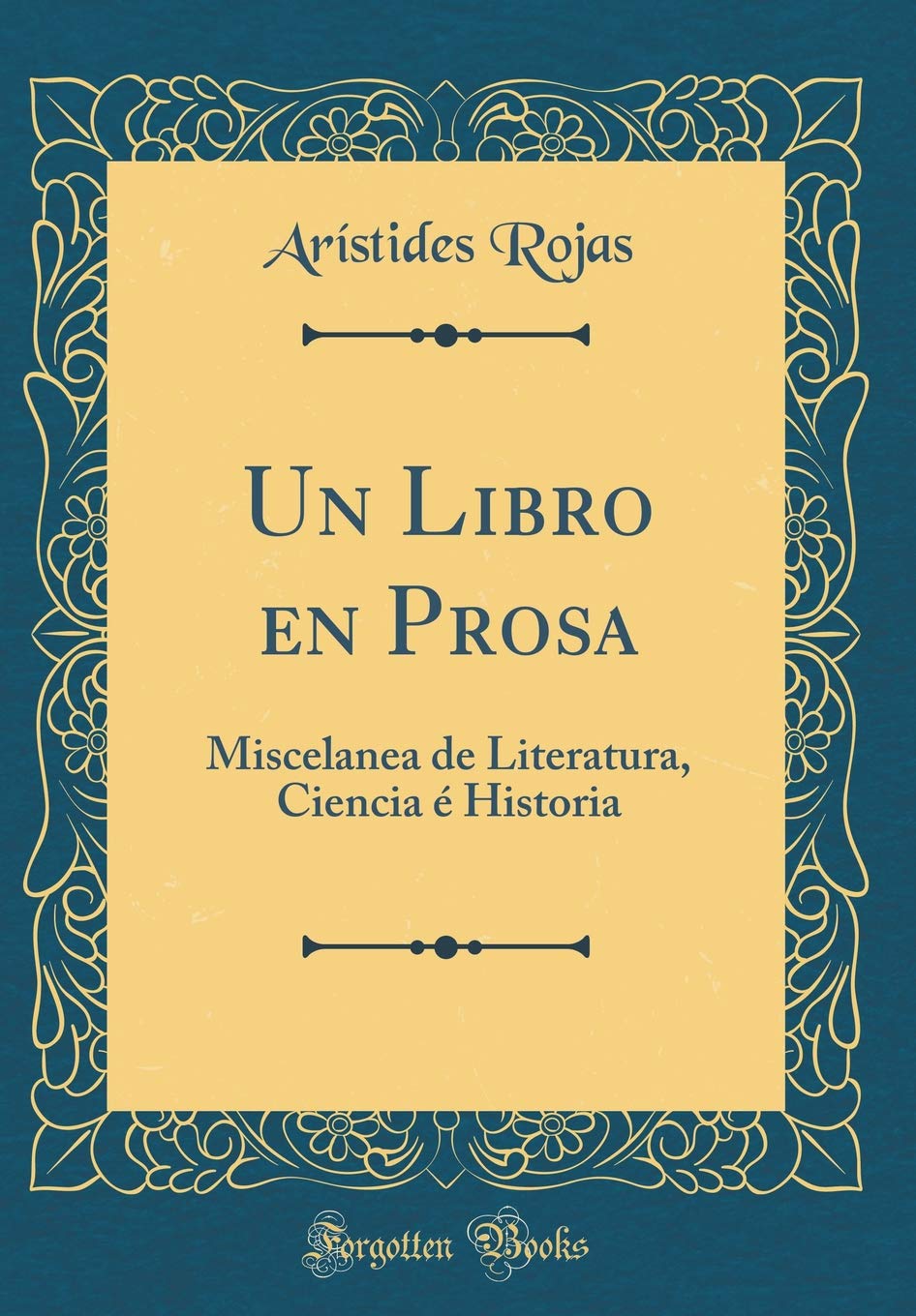 Un Libro en Prosa: Miscelanea de Literatura, Ciencia é Historia (Classic Reprint) Poetry