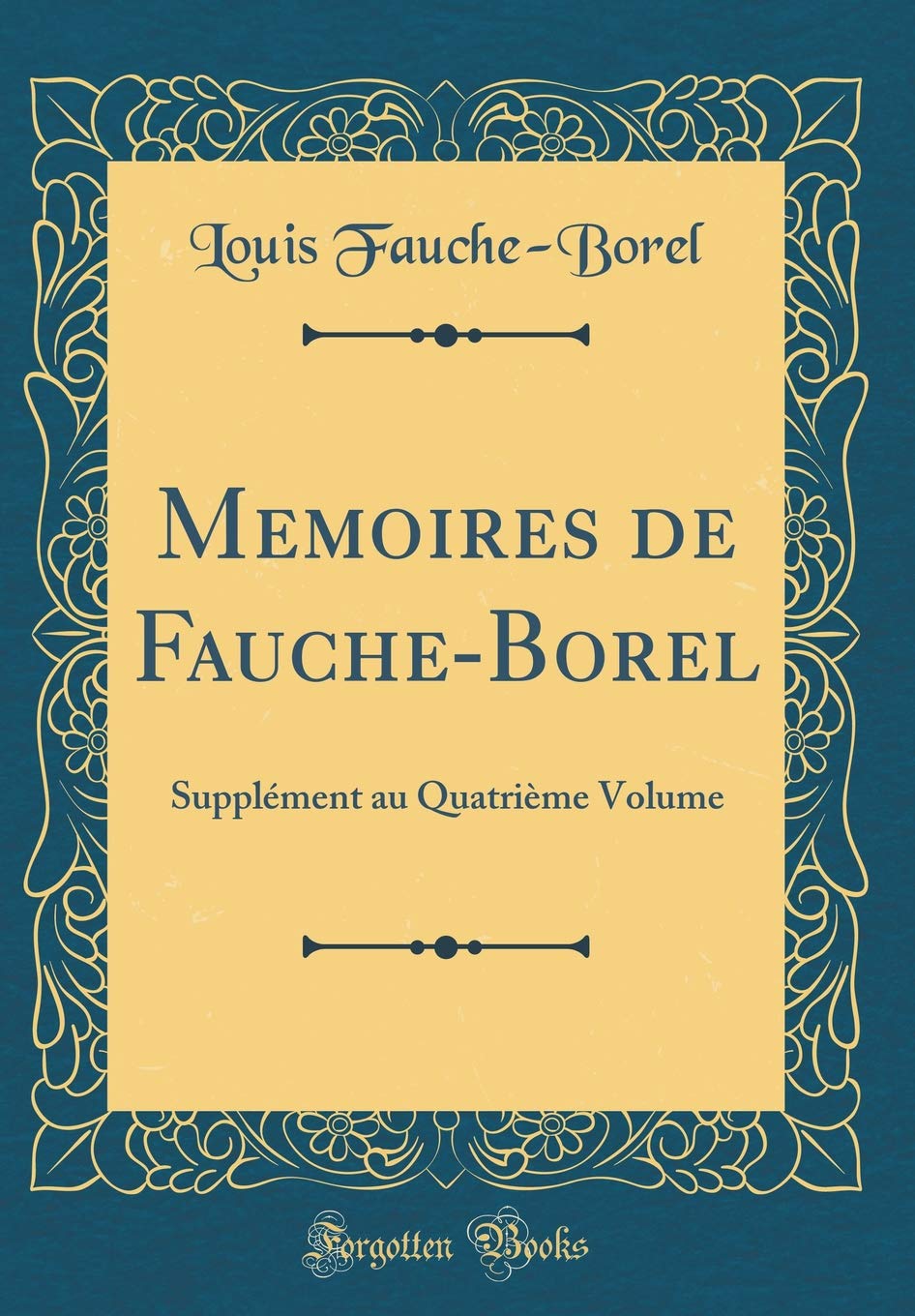 Memoires de Fauche-Borel: Supplément au Quatrième Volume (Classic Reprint) Film, Art & Culture