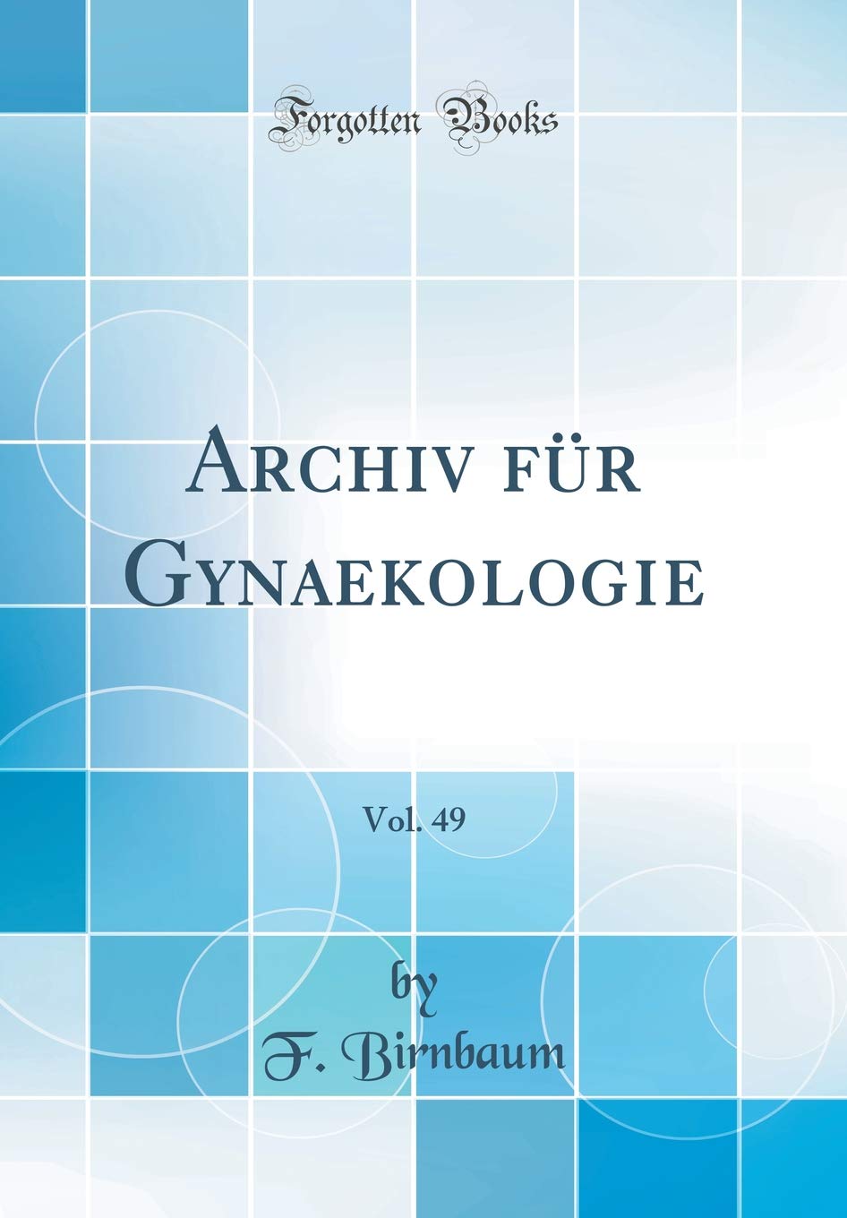 Archiv für Gynaekologie, Vol. 49 (Classic Reprint) Medicine