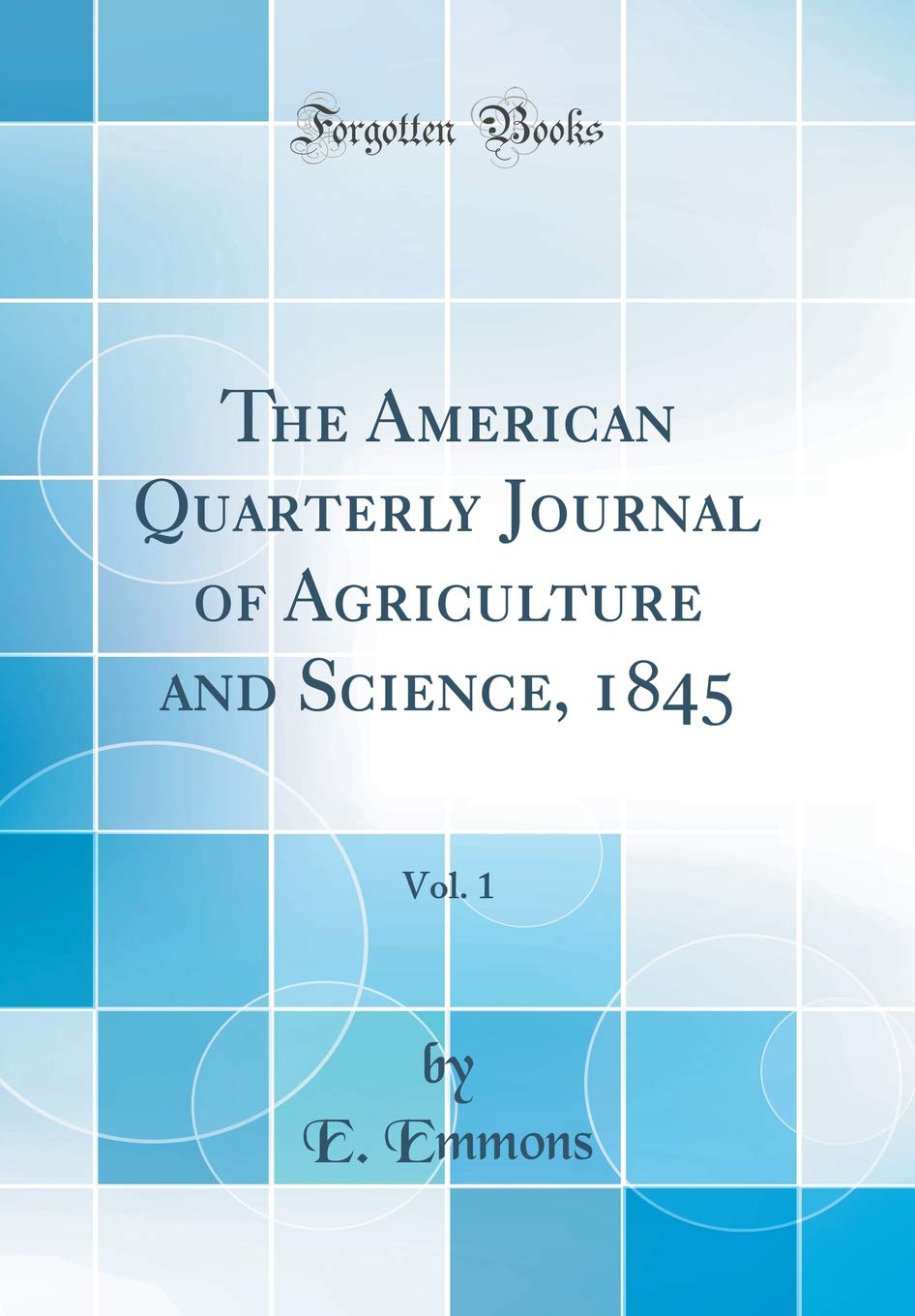 The American Quarterly Journal of Agriculture and Science, 1845, Vol. 1 (Classic Reprint) Business, Finance & Career
