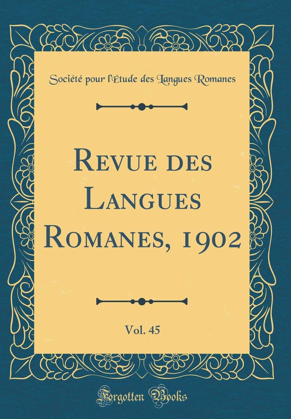 Revue des Langues Romanes, 1902, Vol. 45 (Classic Reprint) Poetry