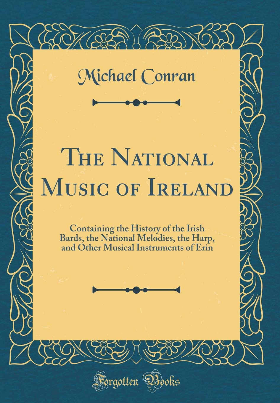 The National Music of Ireland: Containing the History of the Irish Bards, the National Melodies, the Harp, and Other Musical Instruments of Erin (Classic Reprint) Contemporary literature Books
