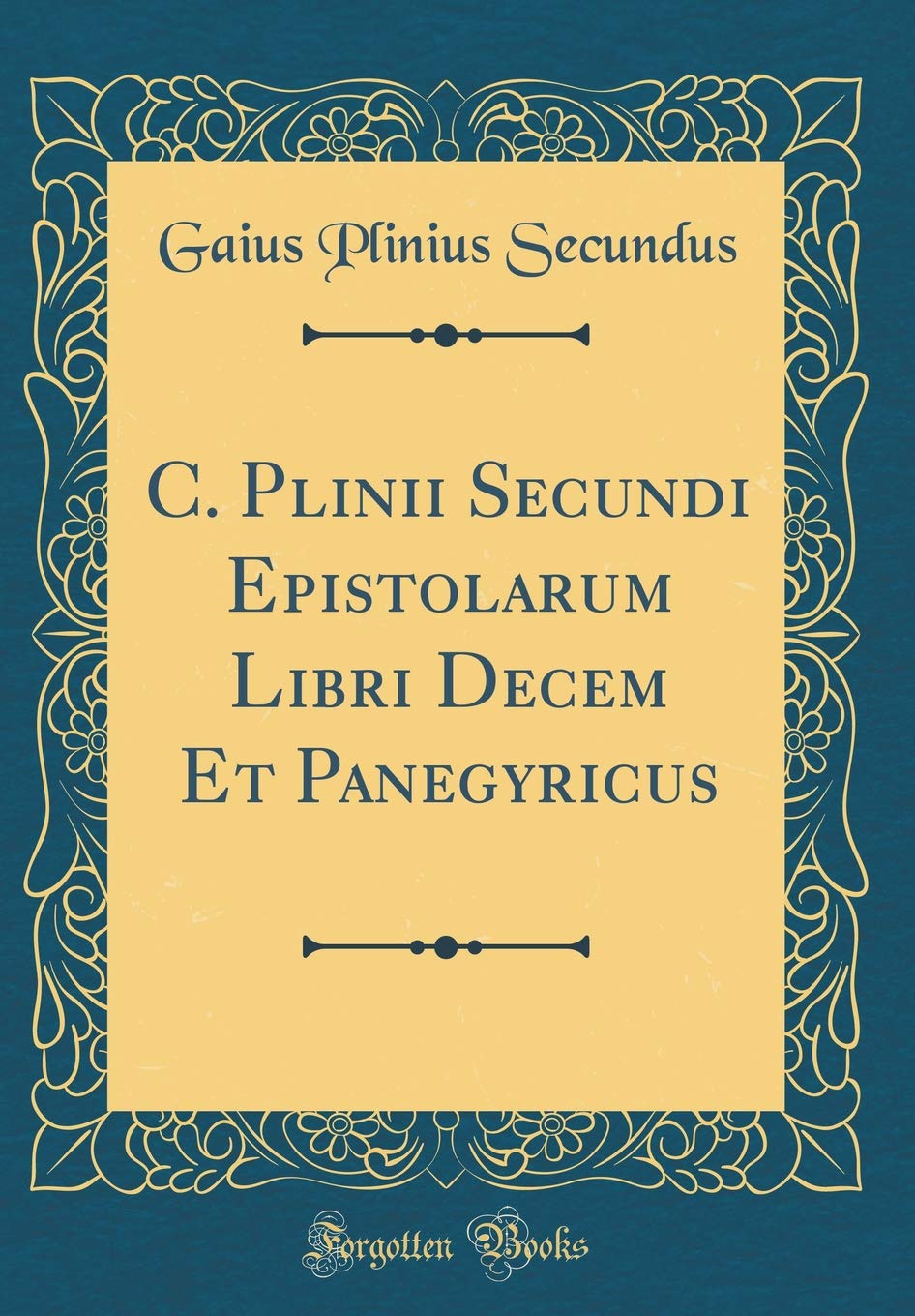 C. Plinii Secundi Epistolarum Libri Decem Et Panegyricus (Classic Reprint) Foreign Languages ​​& Dictionaries
