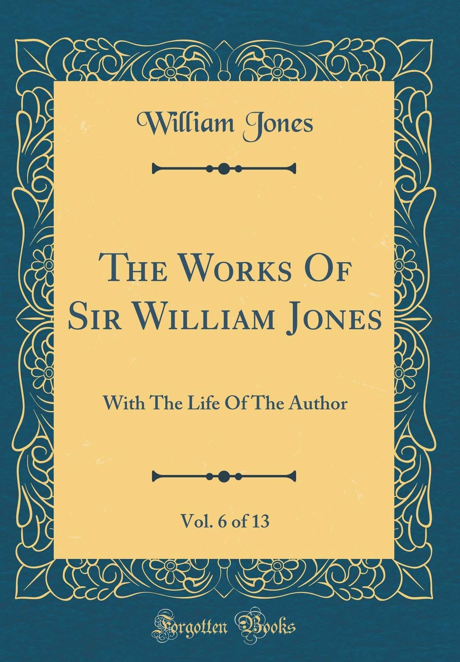 The Works Of Sir William Jones, Vol. 6 of 13: With The Life Of The Author (Classic Reprint) Social Sciences