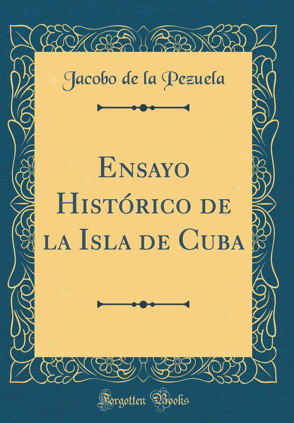 Ensayo Histórico de la Isla de Cuba (Classic Reprint) Film, Art & Culture