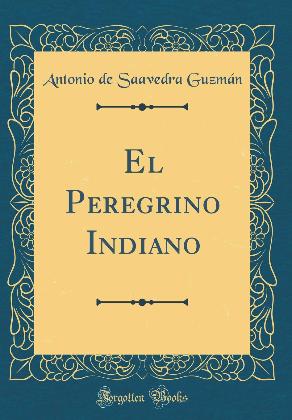El Peregrino Indiano (Classic Reprint) Poetry