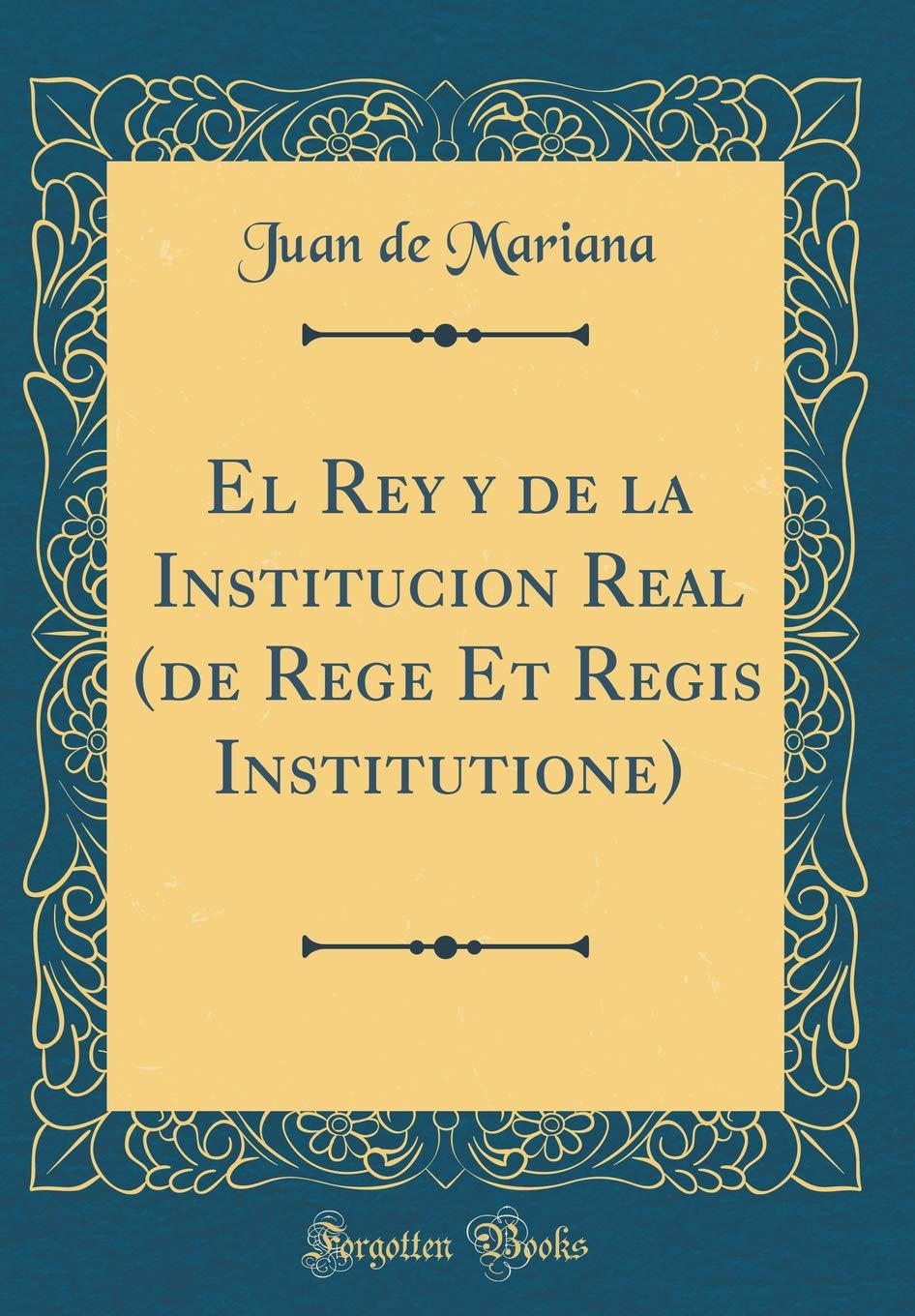 El Rey y de la Institucion Real (de Rege Et Regis Institutione) (Classic Reprint) Film, Art & Culture