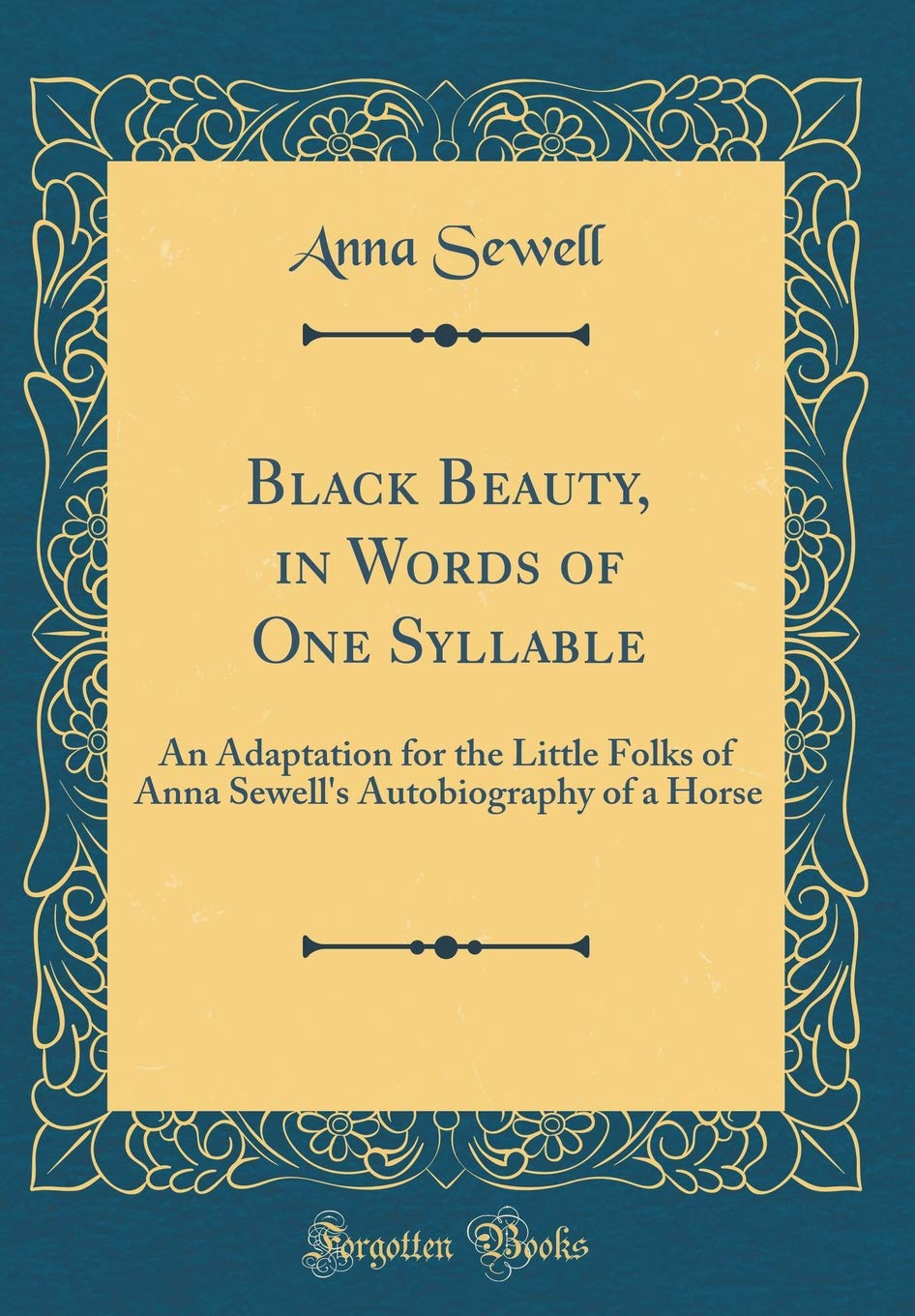 Black Beauty, in Words of One Syllable: An Adaptation for the Little Folks of Anna Sewell's Autobiography of a Horse (Classic Reprint) Novels & Short Stories