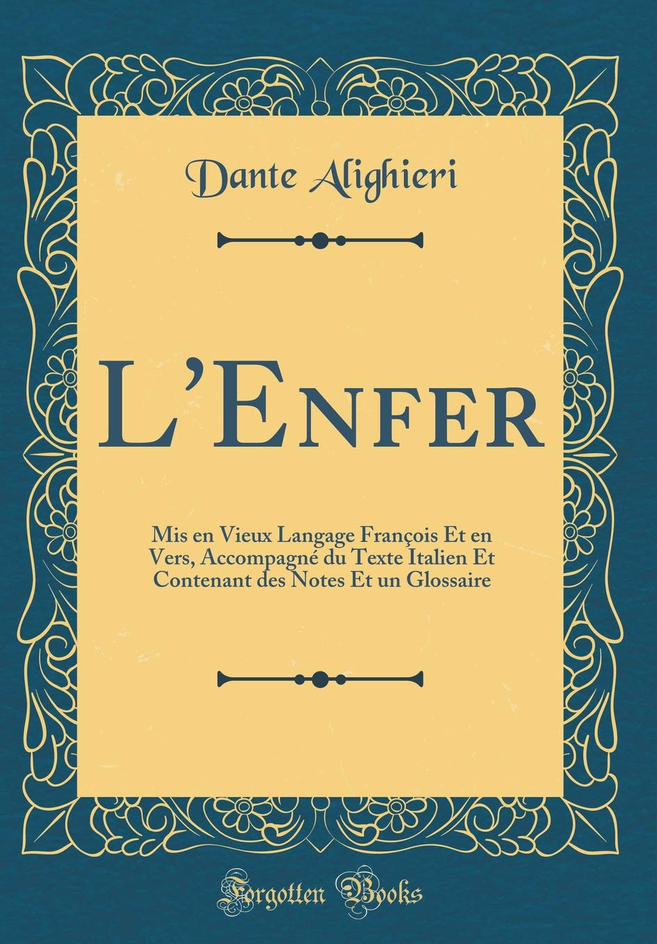 L'Enfer: Mis en Vieux Langage François Et en Vers, Accompagné du Texte Italien Et Contenant des Notes Et un Glossaire (Classic Reprint) Poetry
