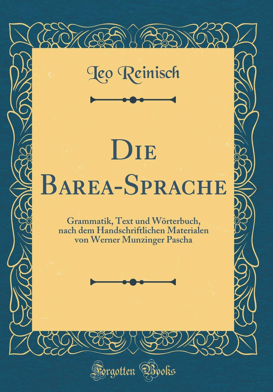 Die Barea-Sprache: Grammatik, Text und Wörterbuch, nach dem Handschriftlichen Materialen von Werner Munzinger Pascha (Classic Reprint) Film, Art & Culture
