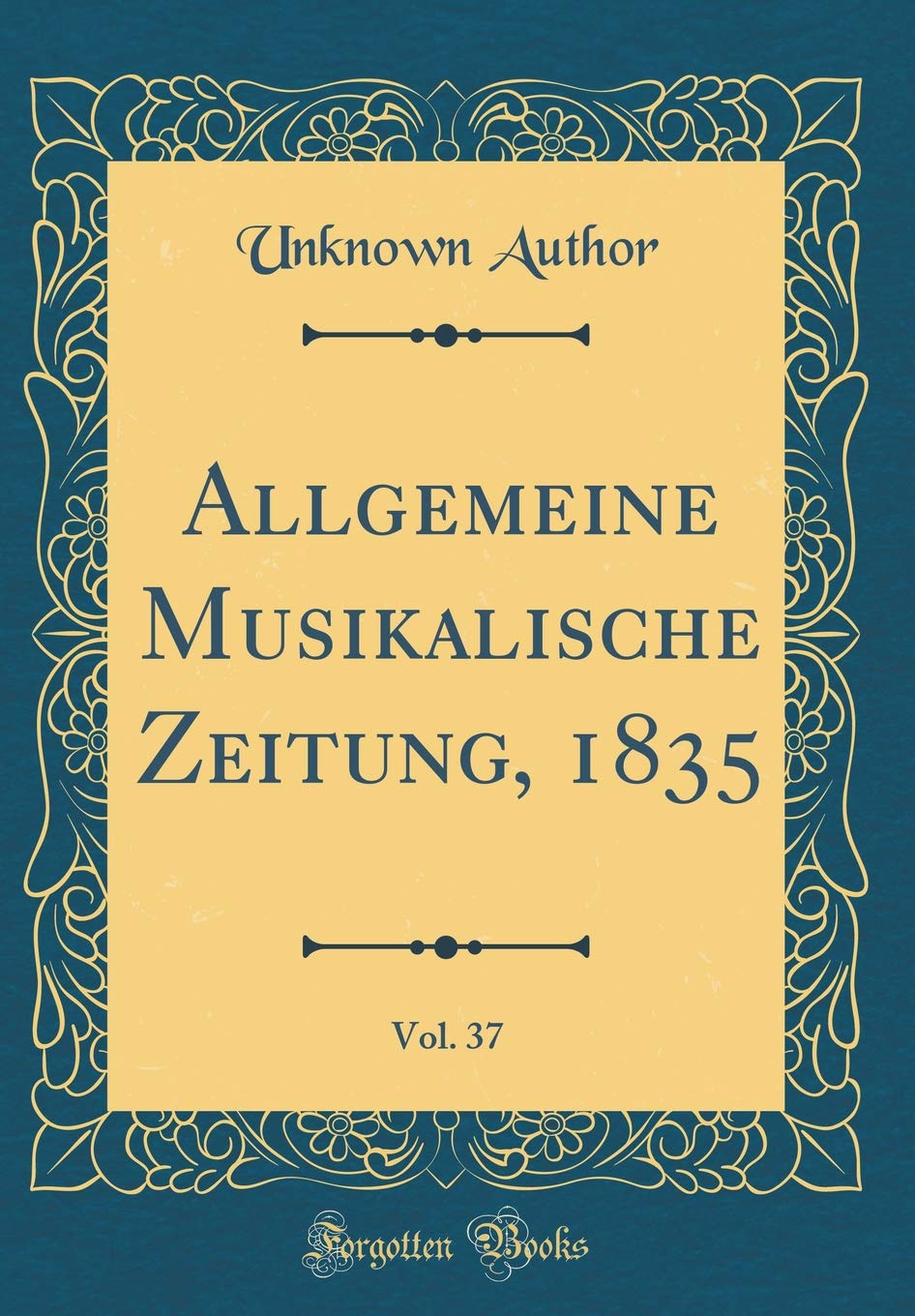 Allgemeine Musikalische Zeitung, 1835, Vol. 37 (Classic Reprint) Memories