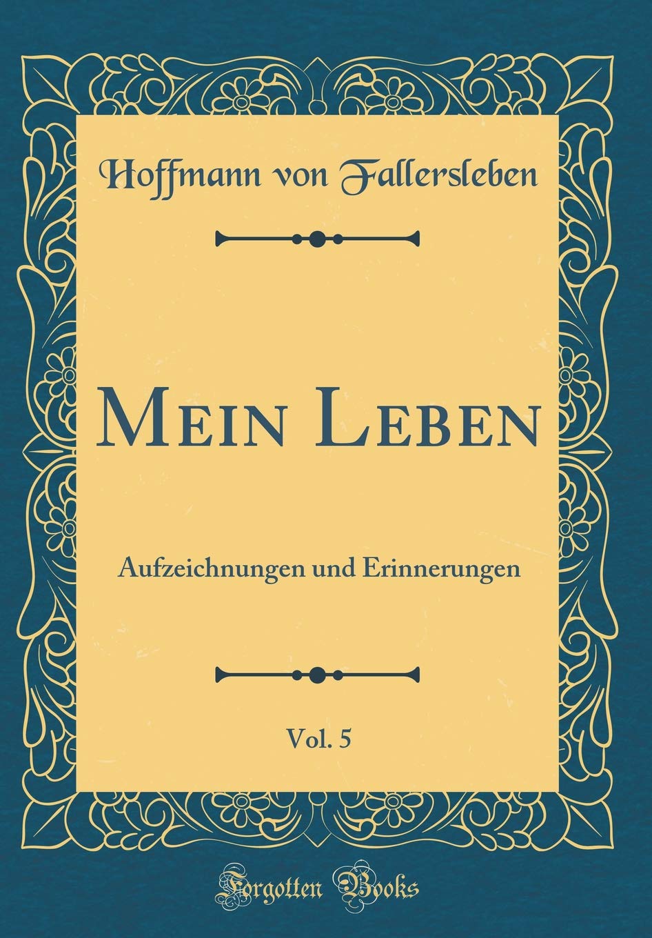 Mein Leben, Vol. 5: Aufzeichnungen und Erinnerungen (Classic Reprint) Film, Art & Culture