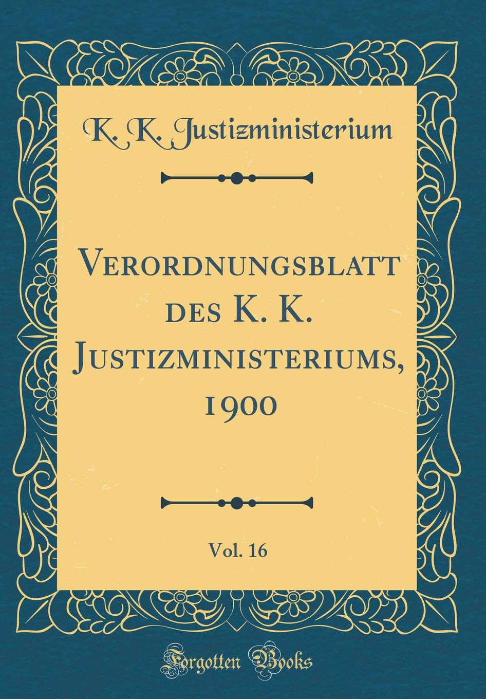 Verordnungsblatt des K. K. Justizministeriums, 1900, Vol. 16 (Classic Reprint) Film, Art & Culture