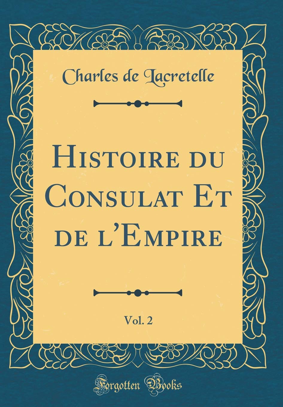 Histoire du Consulat Et de l'Empire, Vol. 2 (Classic Reprint) Memories