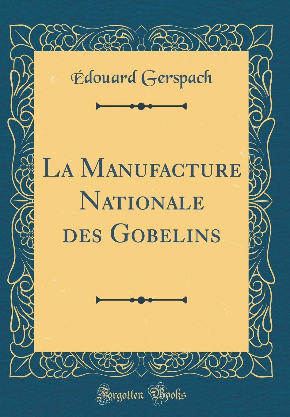 La Manufacture Nationale Des Gobelins (Classic Reprint) book