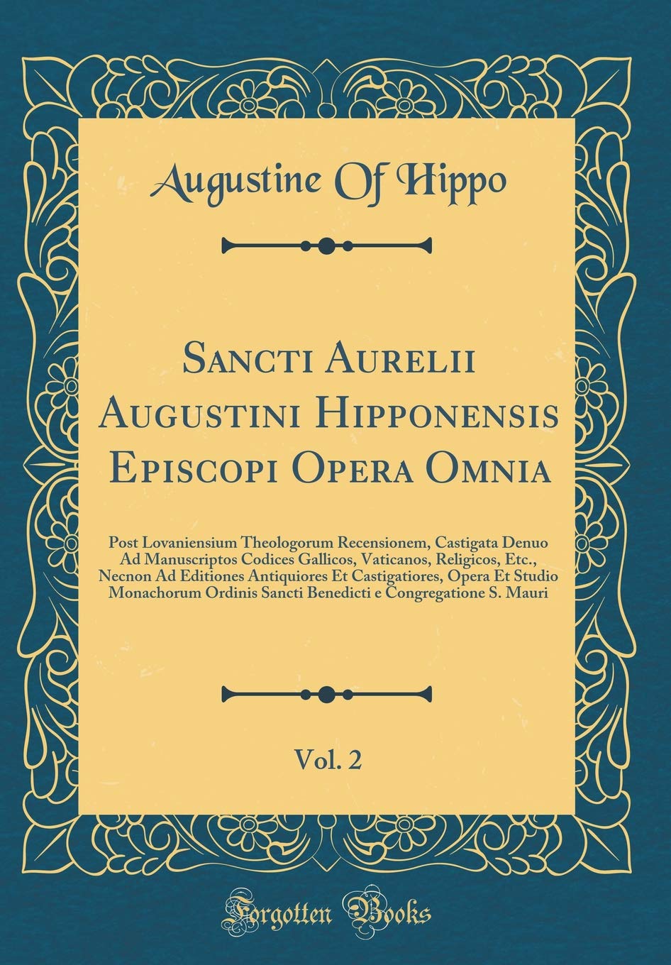 Sancti Aurelii Augustini Hipponensis Episcopi Opera Omnia, Vol. 2: Post Lovaniensium Theologorum Recensionem, Castigata Denuo Ad Manuscriptos Codices ... Et Castigatiores, Opera Et Studio M Foreign Languages ​​& Dictionaries