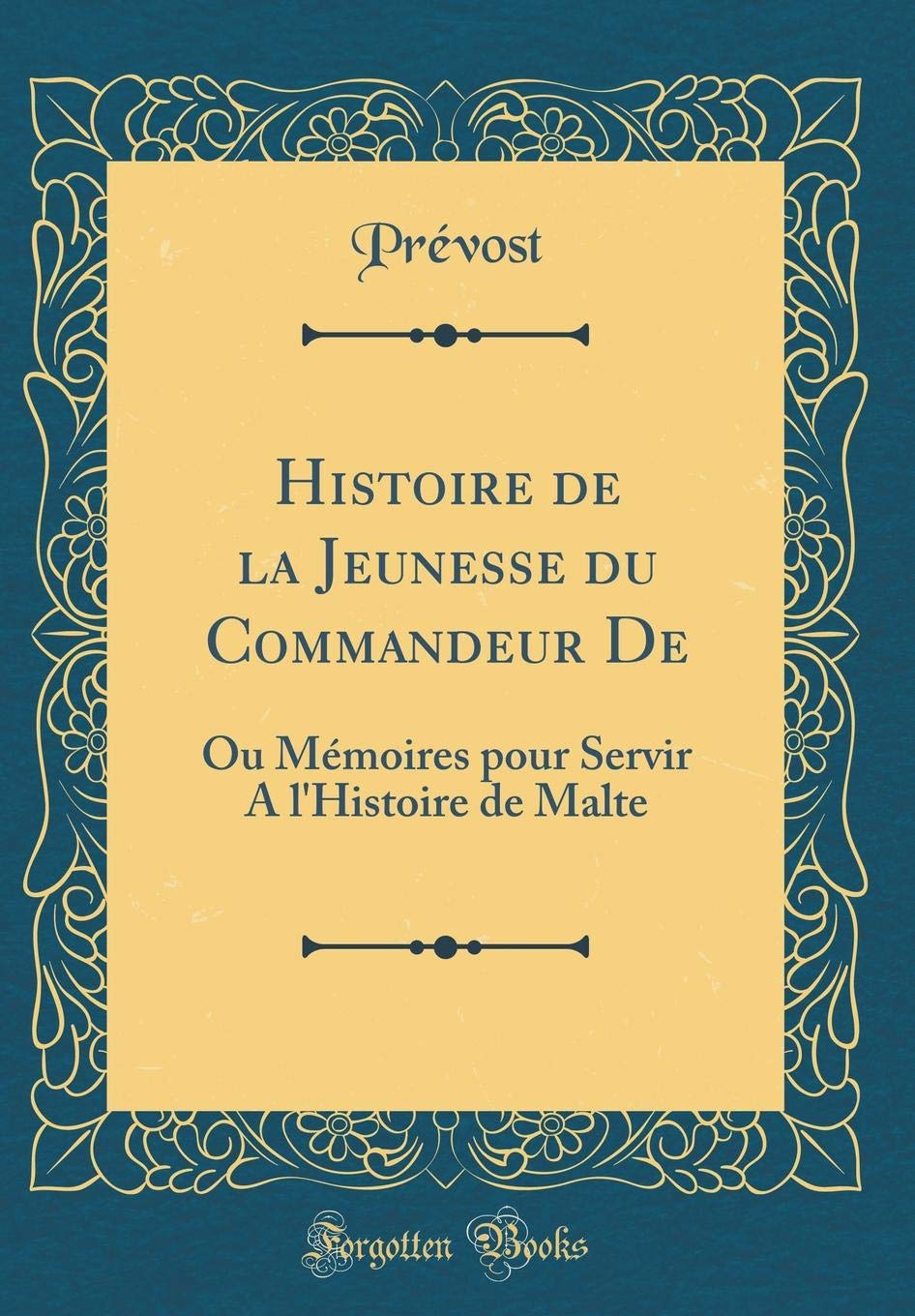 Histoire de la Jeunesse du Commandeur De: Ou Mémoires pour Servir A l'Histoire de Malte (Classic Reprint) Action & Adventure