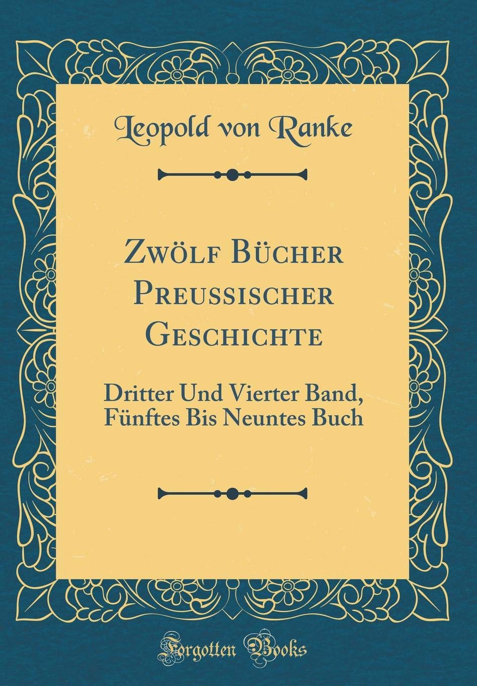 Zwölf Bücher Preußischer Geschichte: Dritter Und Vierter Band, Fünftes Bis Neuntes Buch (Classic Reprint) Film, Art & Culture