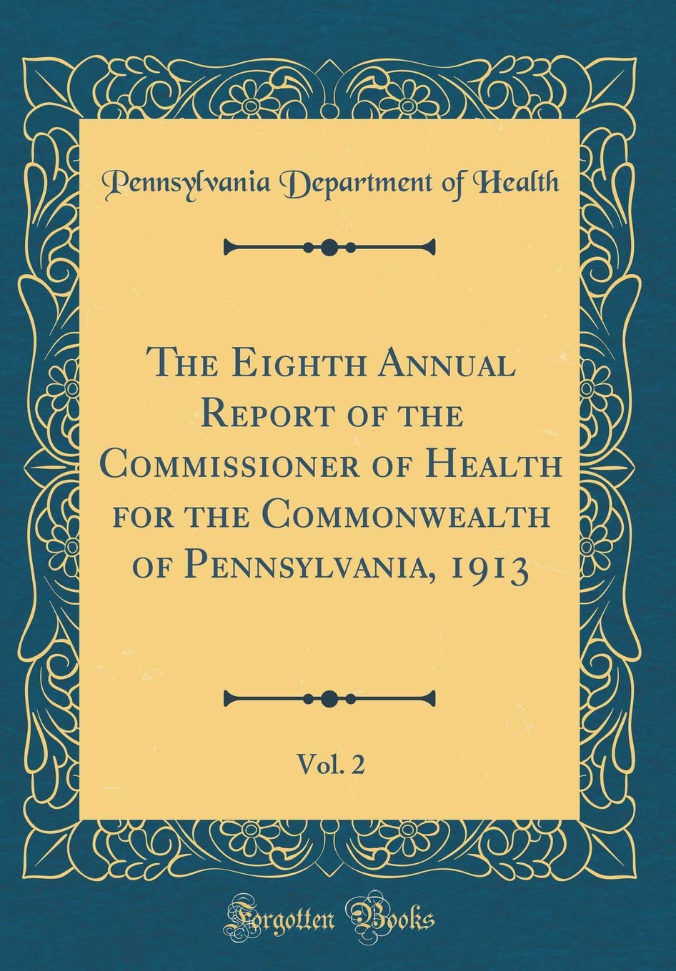 The Eighth Annual Report of the Commissioner of Health for the Commonwealth of Pennsylvania, 1913, Vol. 2 (Classic Reprint) Reference Books