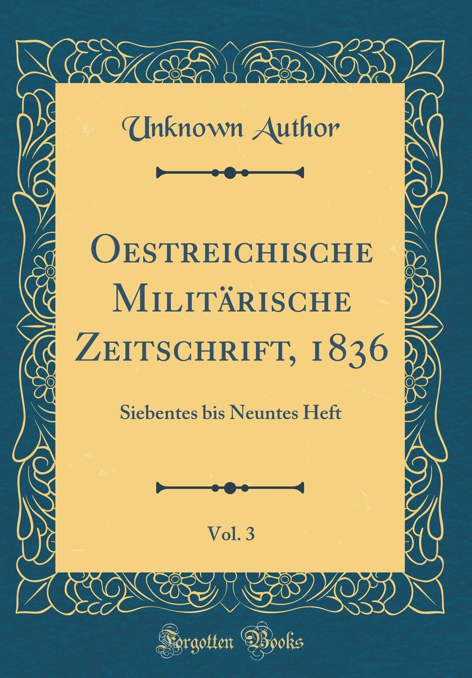 Oestreichische Militärische Zeitschrift, 1836, Vol. 3: Siebentes bis Neuntes Heft (Classic Reprint) Film, Art & Culture