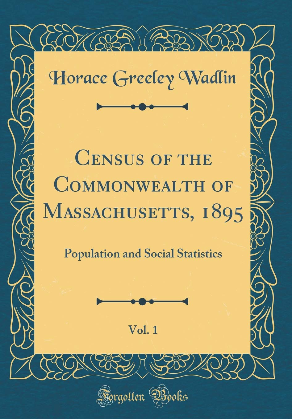 Census of the Commonwealth of Massachusetts, 1895, Vol. 1: Population and Social Statistics (Classic Reprint) Business, Finance & Career