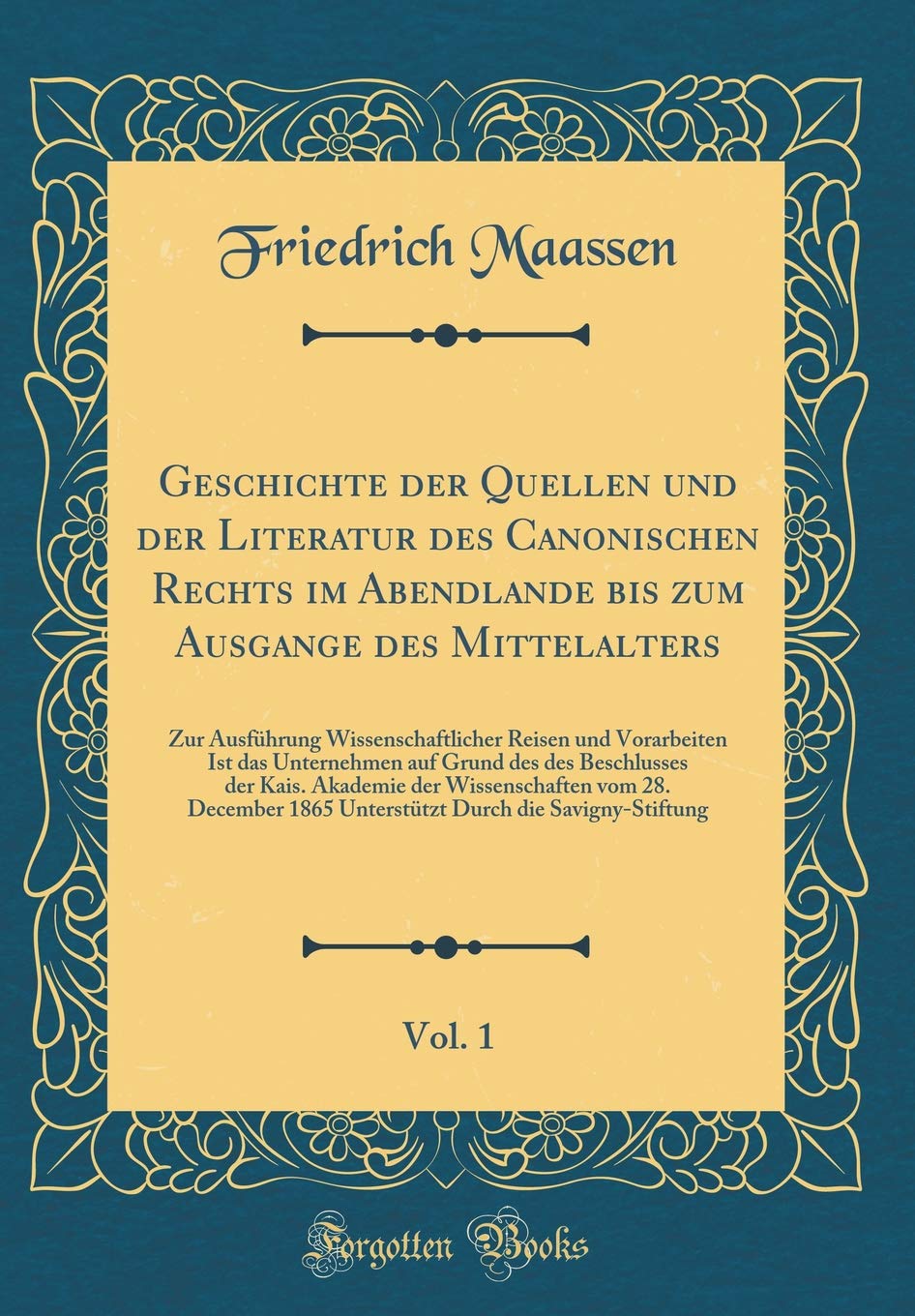 Geschichte der Quellen und der Literatur des Canonischen Rechts im Abendlande bis zum Ausgange des Mittelalters, Vol. 1: Zur Ausführung ... des Beschlusses der Kais. Akademie der Wis Film, Art & Culture
