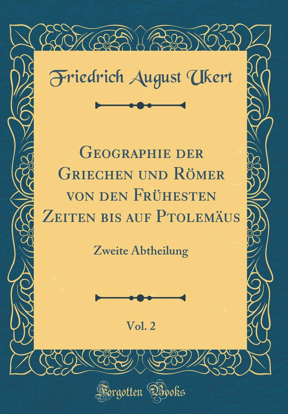 Geographie der Griechen und Römer von den Frühesten Zeiten bis auf Ptolemäus, Vol. 2: Zweite Abtheilung (Classic Reprint) Arts & Music