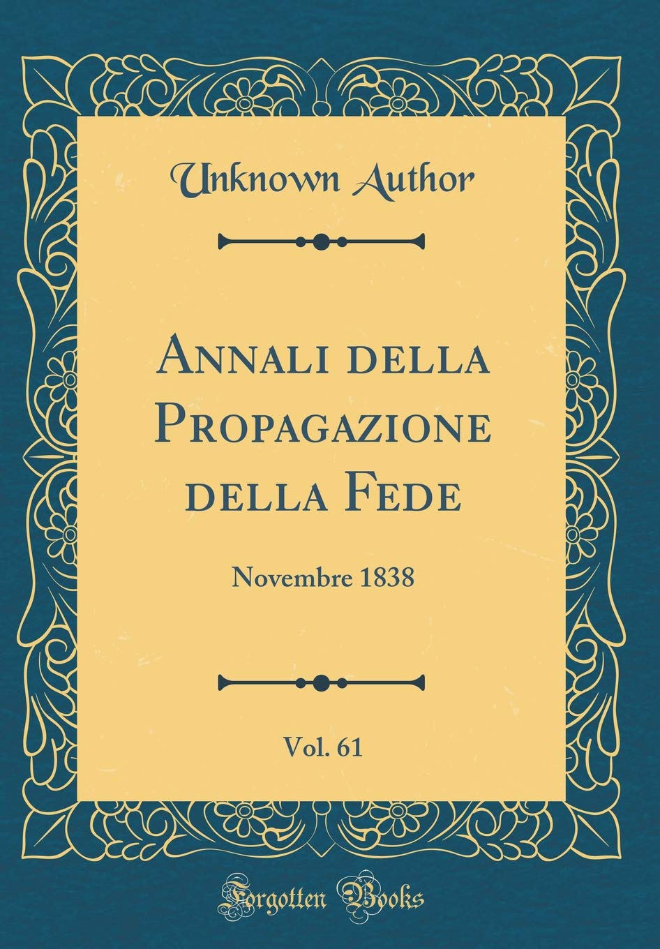 Annali della Propagazione della Fede, Vol. 61: Novembre 1838 (Classic Reprint) Film, Art & Culture