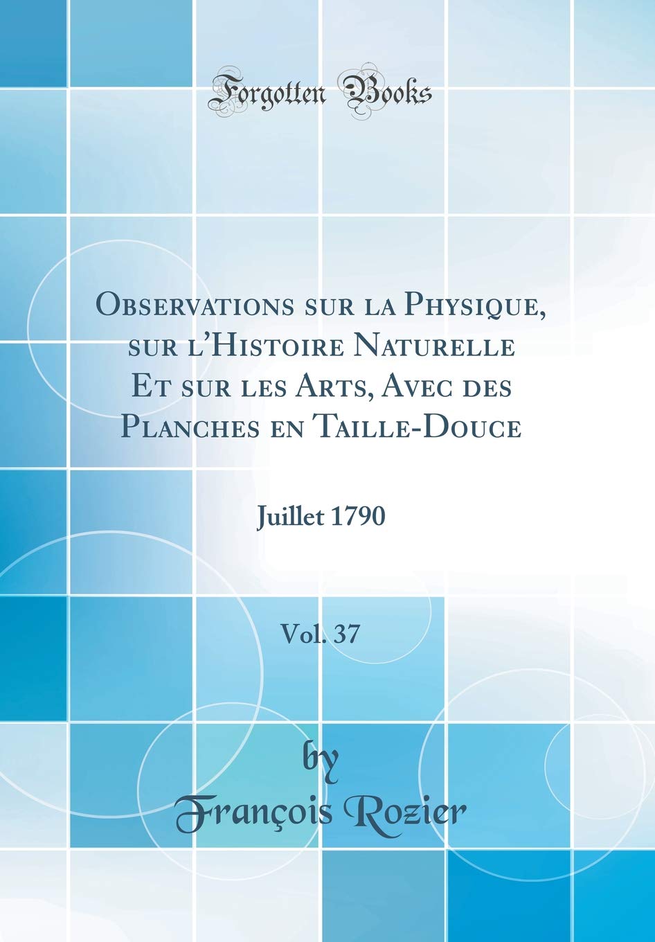 Observations sur la Physique, sur l'Histoire Naturelle Et sur les Arts, Avec des Planches en Taille-Douce, Vol. 37: Juillet 1790 (Classic Reprint) Medicine
