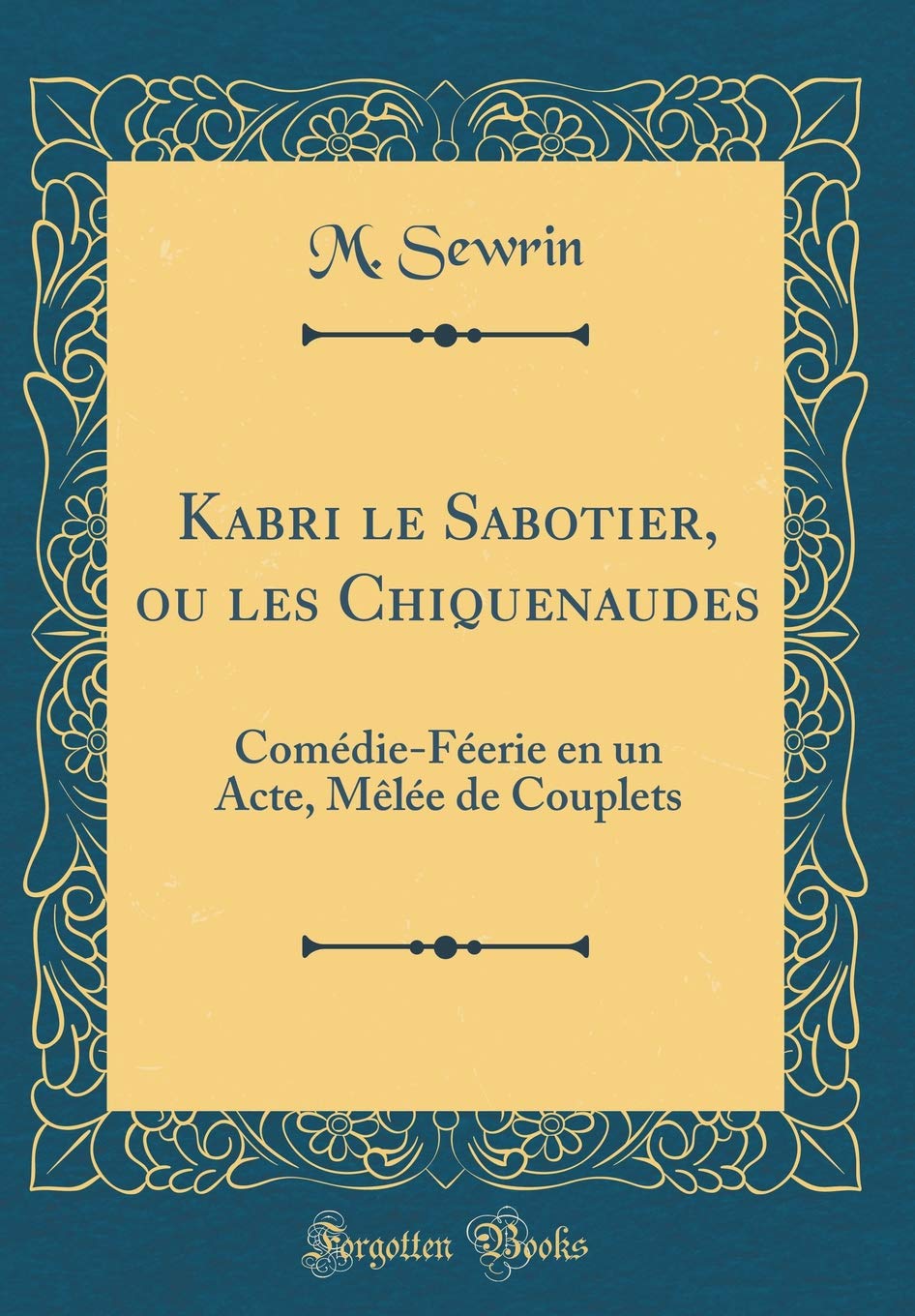 Kabri le Sabotier, ou les Chiquenaudes: Comédie-Féerie en un Acte, Mêlée de Couplets (Classic Reprint) Drama