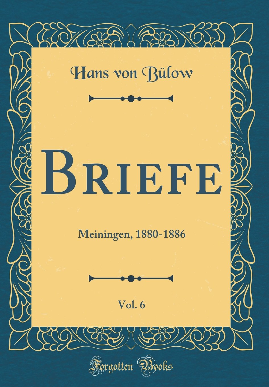 Briefe, Vol. 6: Meiningen, 1880-1886 (Classic Reprint) Film, Art & Culture
