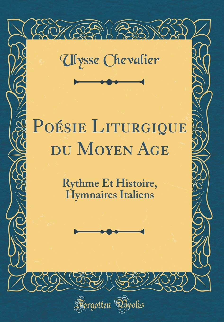 Poésie Liturgique du Moyen Age: Rythme Et Histoire, Hymnaires Italiens (Classic Reprint) Arts & Music