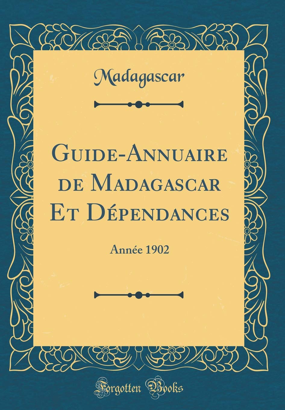 Guide-Annuaire de Madagascar Et Dépendances: Année 1902 (Classic Reprint) Film, Art & Culture