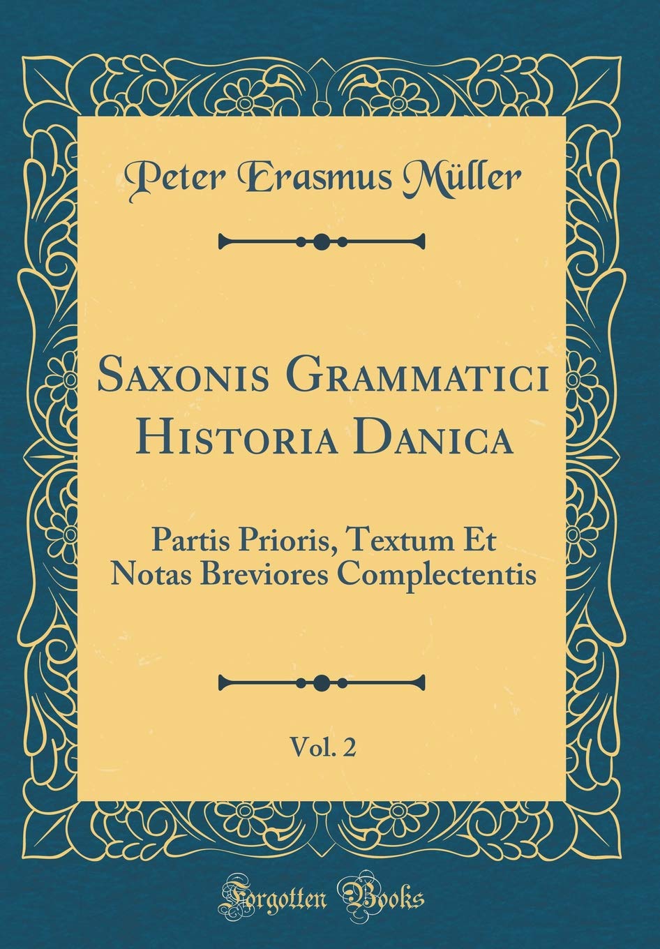 Saxonis Grammatici Historia Danica, Vol. 2: Partis Prioris, Textum Et Notas Breviores Complectentis (Classic Reprint) Contemporary literature