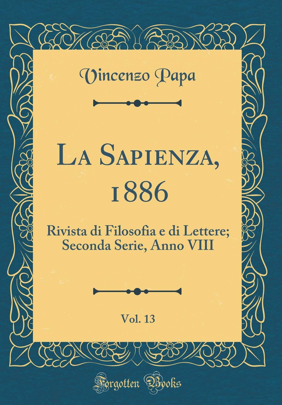 La Sapienza, 1886, Vol. 13: Rivista di Filosofia e di Lettere; Seconda Serie, Anno VIII (Classic Reprint) Philosophy