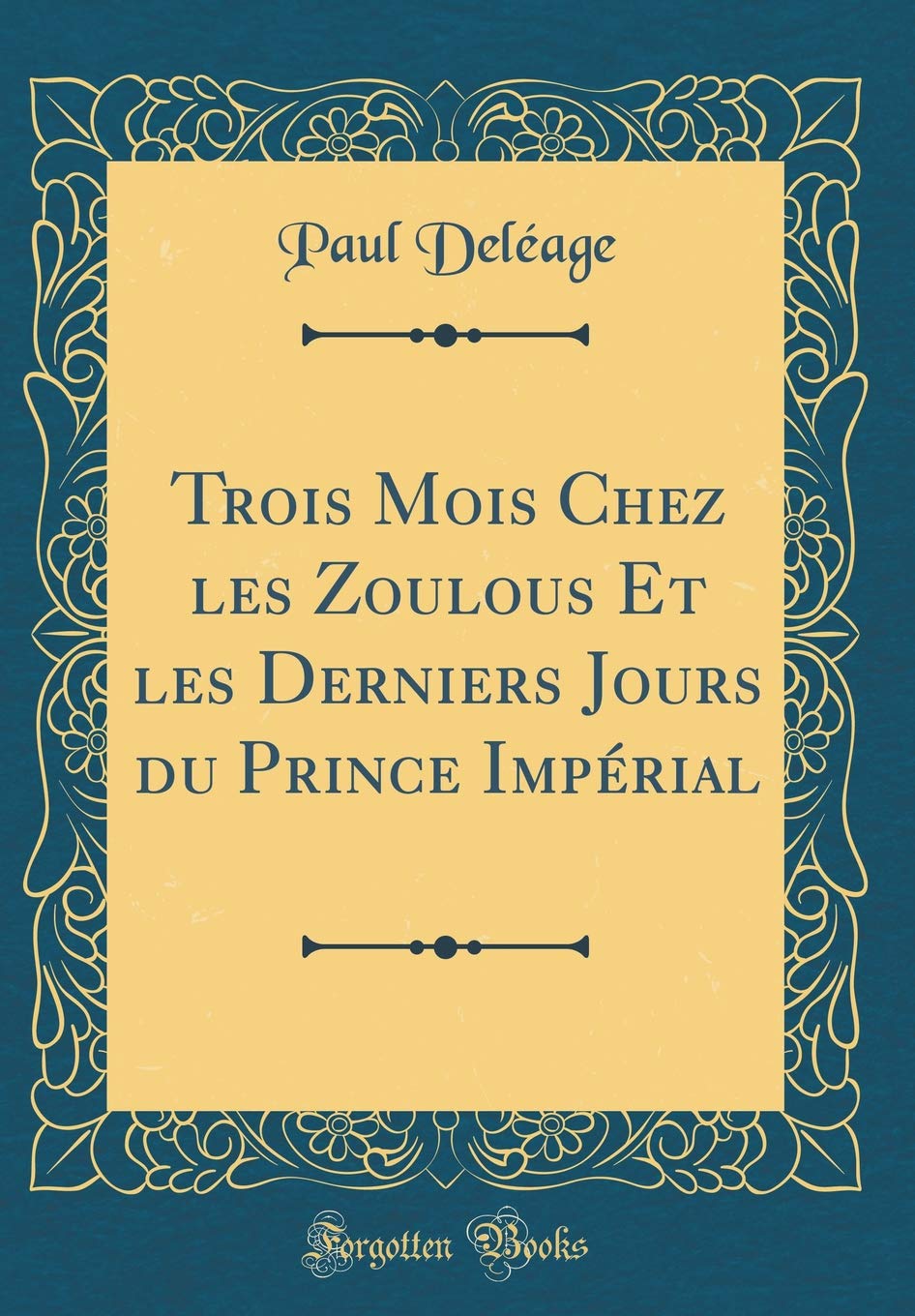 Trois Mois Chez les Zoulous Et les Derniers Jours du Prince Impérial (Classic Reprint) Film, Art & Culture