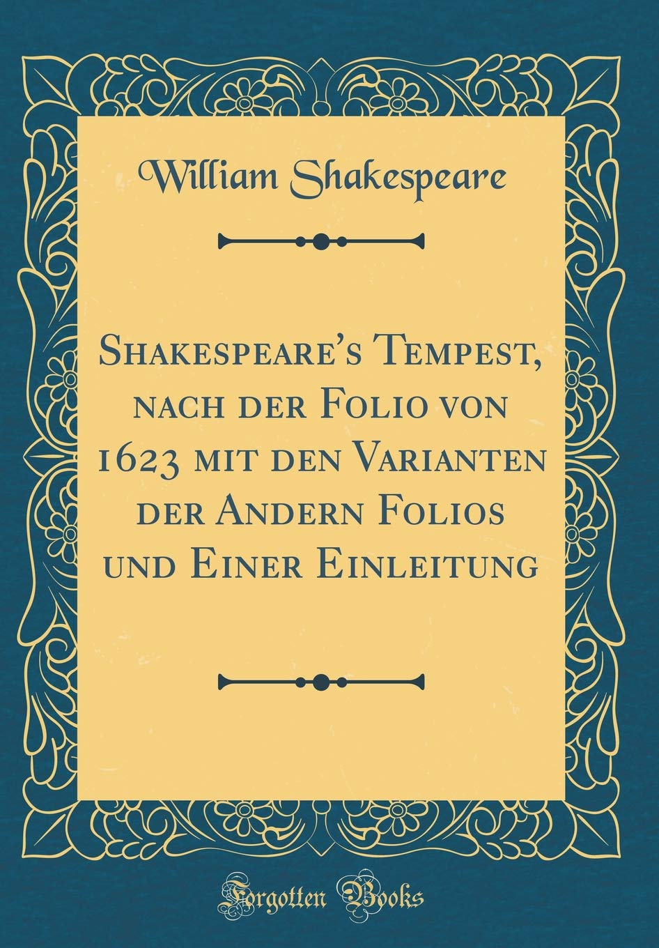 Shakespeare's Tempest, nach der Folio von 1623 mit den Varianten der Andern Folios und Einer Einleitung (Classic Reprint) Drama