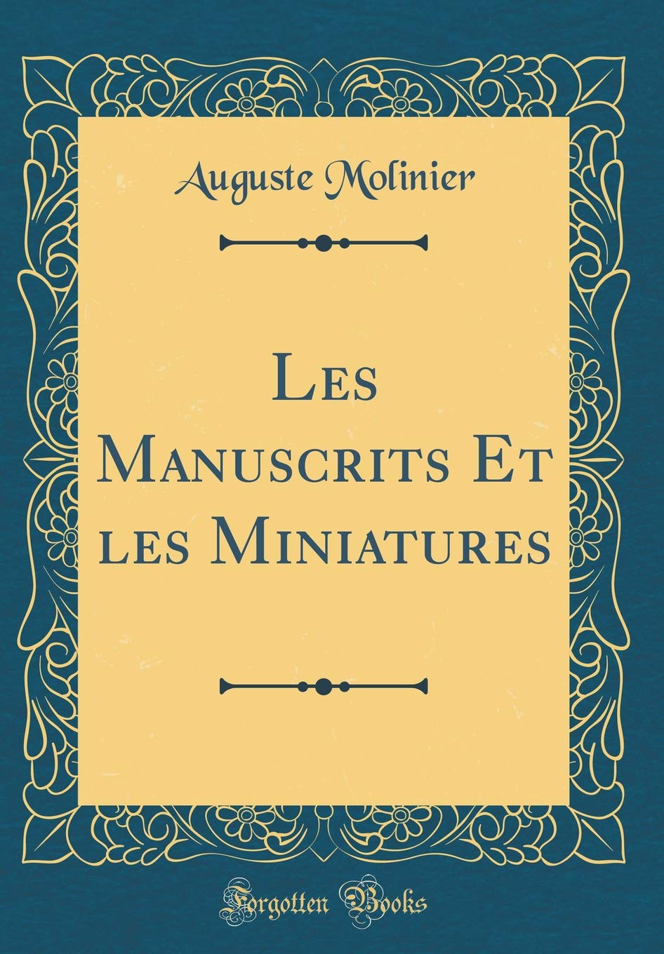 Les Manuscrits Et les Miniatures (Classic Reprint) Film, Art & Culture