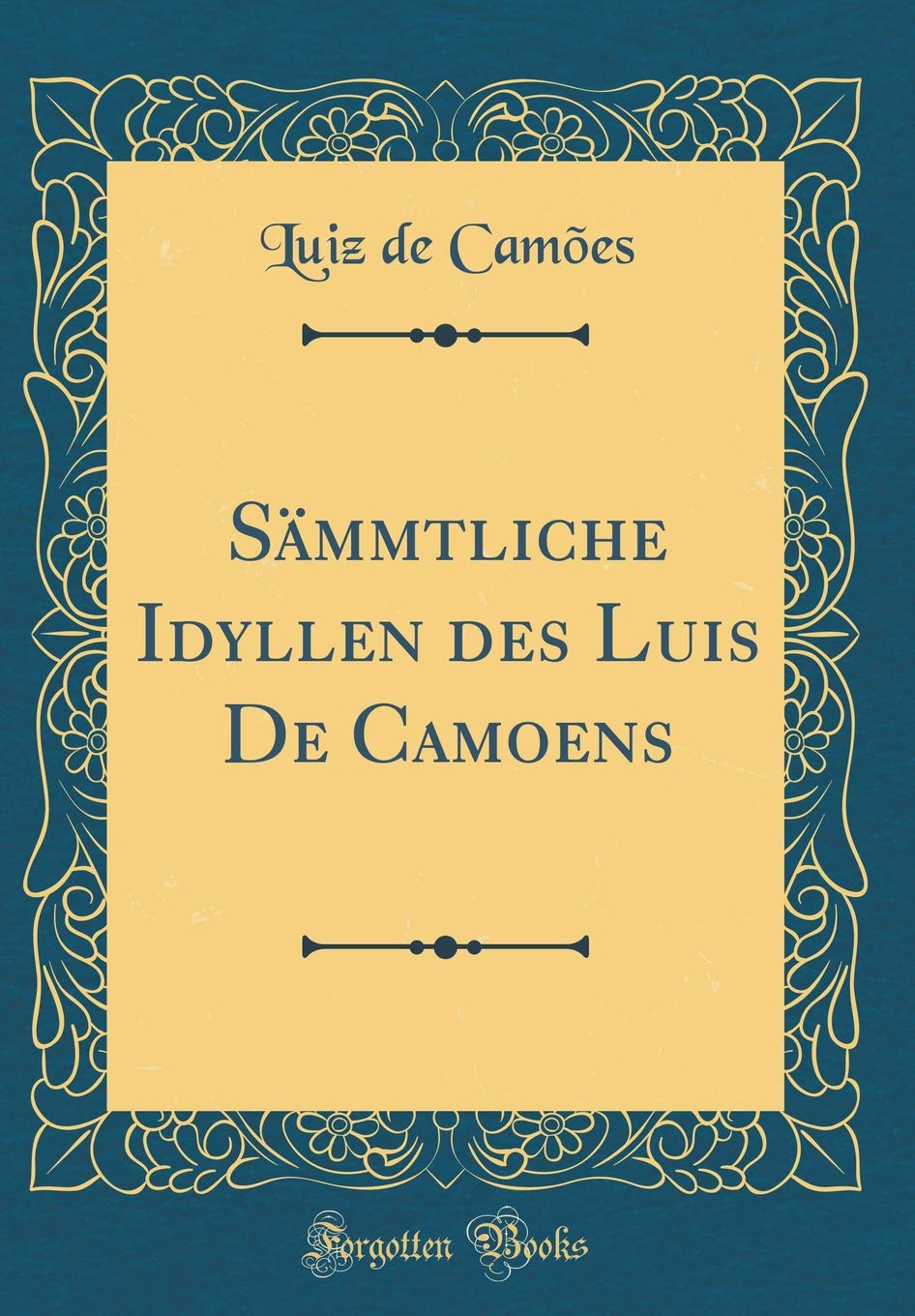 Sämmtliche Idyllen des Luis De Camoens (Classic Reprint) Film, Art & Culture