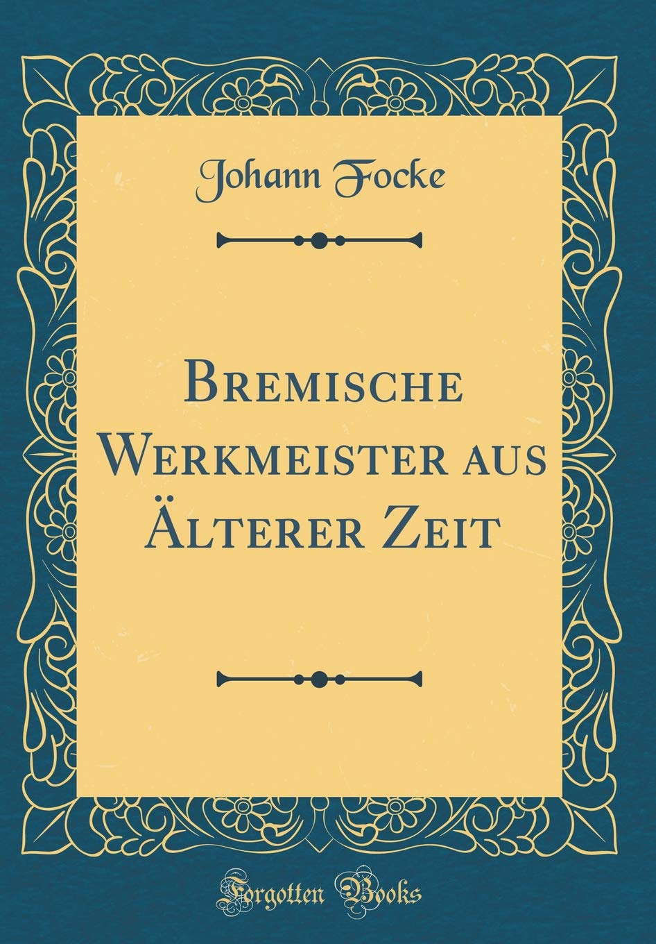 Bremische Werkmeister aus Älterer Zeit (Classic Reprint) Reference Books